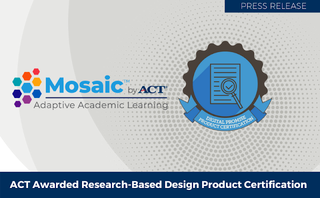 ACT Awarded Research Based Design Product Certification ACT Awarded Research Based Design Product Certification. Logo for Mosaic by ACT Adaptive Academic Learning and seal for Digital Promise