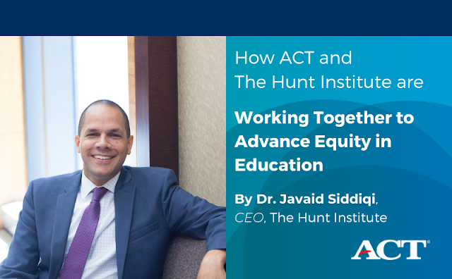 How ACT and The Hunt Institute are Working Together to Advance Equity in Education The Hunt Institute CEO Javaid Siddiqi pictured alongside title of blog post: How ACT and The Hunt Institute are Working Together to Advance Equity in Education